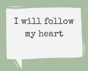 Affirmation I will follow my heart